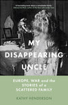 Cover of My Disappearing Uncle: Europe, War and the Stories of a Scattered Family