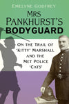 Mrs Pankhurst&#39;s Bodyguard: On the Trail of &#39;Kitty&#39; Marshall and the Met Police &#39;Cats&#39;