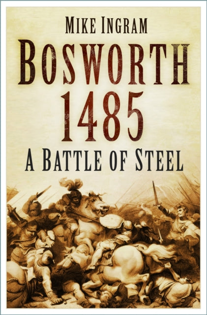 Bosworth 1485: A Battle of Steel