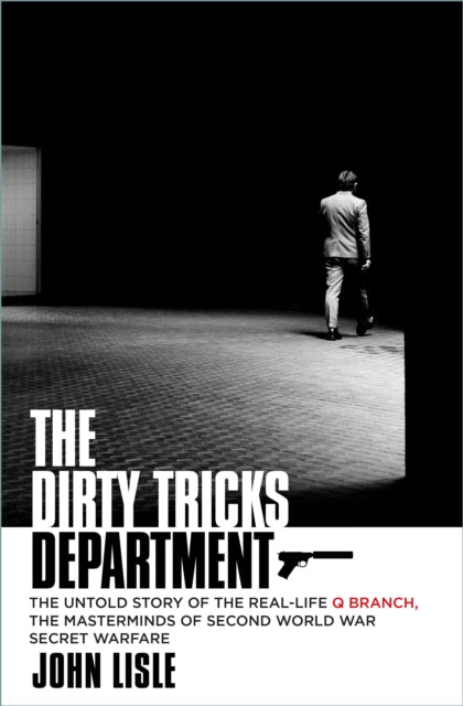 Cover of The Dirty Tricks Department: The Untold Story of the Real-life Q Branch, the Masterminds of Second World War Secret Warfare