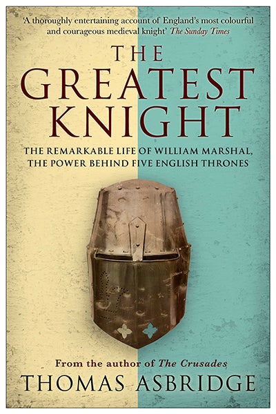 Cover of The Greatest Knight: The Remarkable Life of William Marshal, the Power Behind Five English Thrones