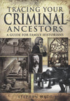 Cover of Tracing Your Criminal Ancestors: A Guide for Family Historians