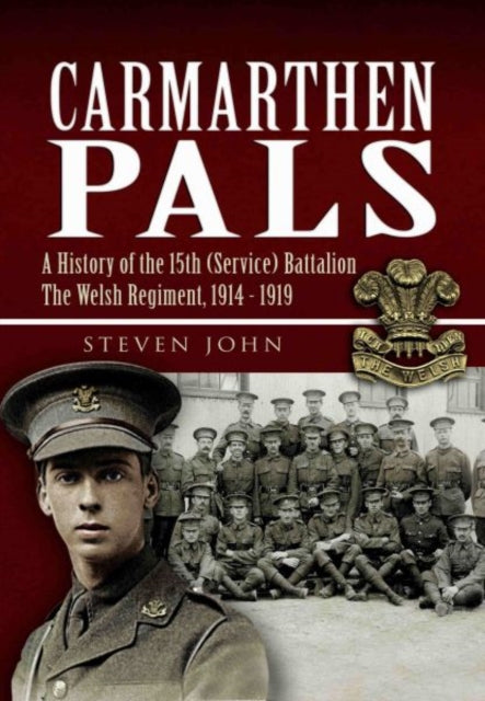 Cover of Carmarthen Pals: A History of the 15th (Service) Battalion: The Welsh Regiment 1914-1919
