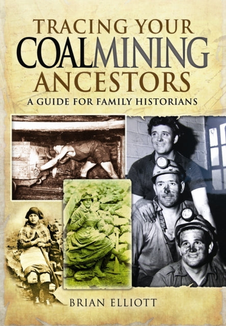 Tracing Your Coalmining Ancestors: A Guide for Family Historians