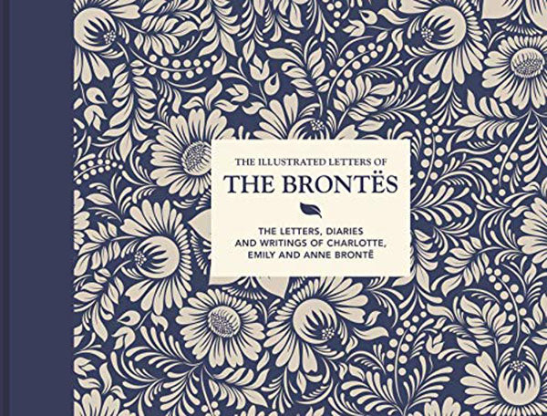 Cover of The Illustrated Letters of the Brontes: The Letters, Diaries and Writings of Charlotte, Emily and Anne Bronte