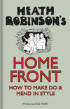 Cover of Heath Robinson&#39;s Home Front: How to Make Do and Mend in Style