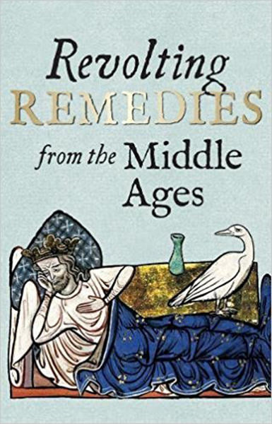 Cover of Revolting Remedies from the Middle Ages