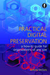 Cover of Practical Digital Preservation: A How-to Guide for Organizations of Any Size