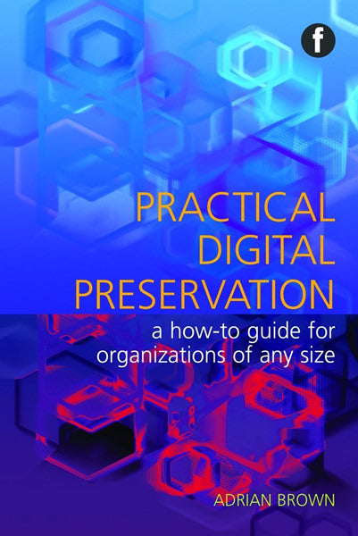 Cover of Practical Digital Preservation: A How-to Guide for Organizations of Any Size