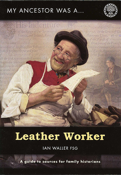 Cover of My Ancestor was a Leather Worker: A Guide to Sources for Family Historians