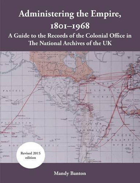 Cover of Administering The Empire 1801-1968: A Guide to Records of the Colonial Office in The National Archives of the UK