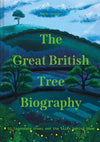Cover of The Great British Tree Biography: 50 Legendary Trees and the Tales Behind Them