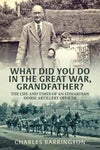 Cover of What Did You Do in the Great War, Grandfather?: The Life and Times of an Edwardian Horse Artillery Officer