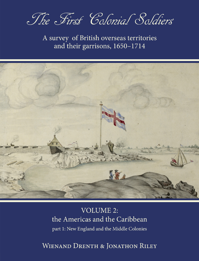 Cover of The First Colonial Soldiers: A Survey of British Overseas Territories and their Garrisons 1650-1714: Volume 2: The Americas and the Caribbean