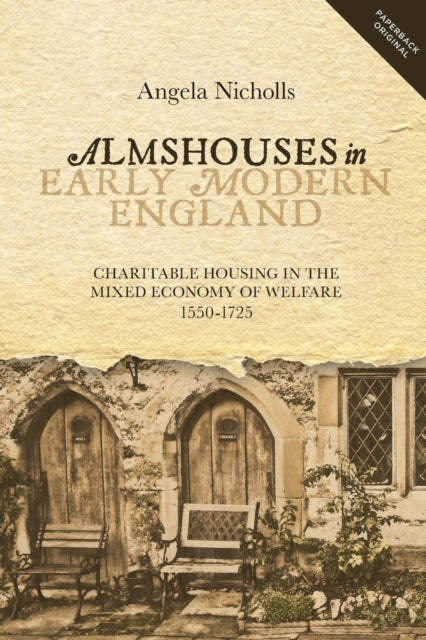 Cover of Almshouses in Early modern England: Charitable housing in the mixed economy of Welfare 1550-1725
