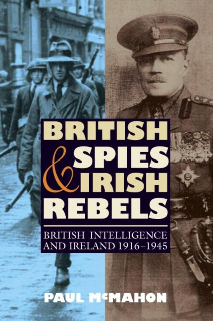 Cover of British Spies & Irish Rebels: British Intelligence and Ireland 1916-1945