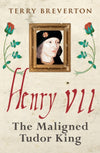 Cover of Henry VII: The Maligned Tudor King