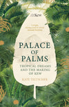 Cover of Palace of Palms: Tropical Dreams and the Making of Kew