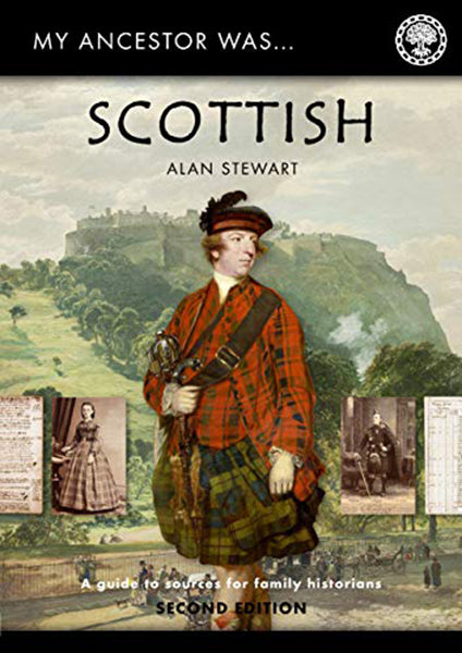 My Ancestor was Scottish: A Guide to Sources for Family Historians Second Edition